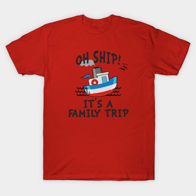 OH SHIP! IT'S A FAMILY TRIP 2020 T-Shirt by Mutinyintl